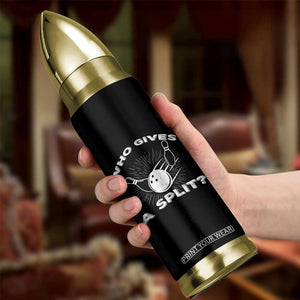 Funny Bowling Team Gift Bullet Tumbler Who Gives A Split Quote TS12 Print Your Wear