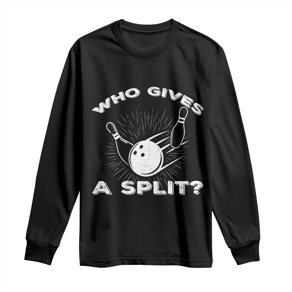Funny Bowling Team Gift Long Sleeve Shirt Who Gives A Split Quote TS12 Black Print Your Wear