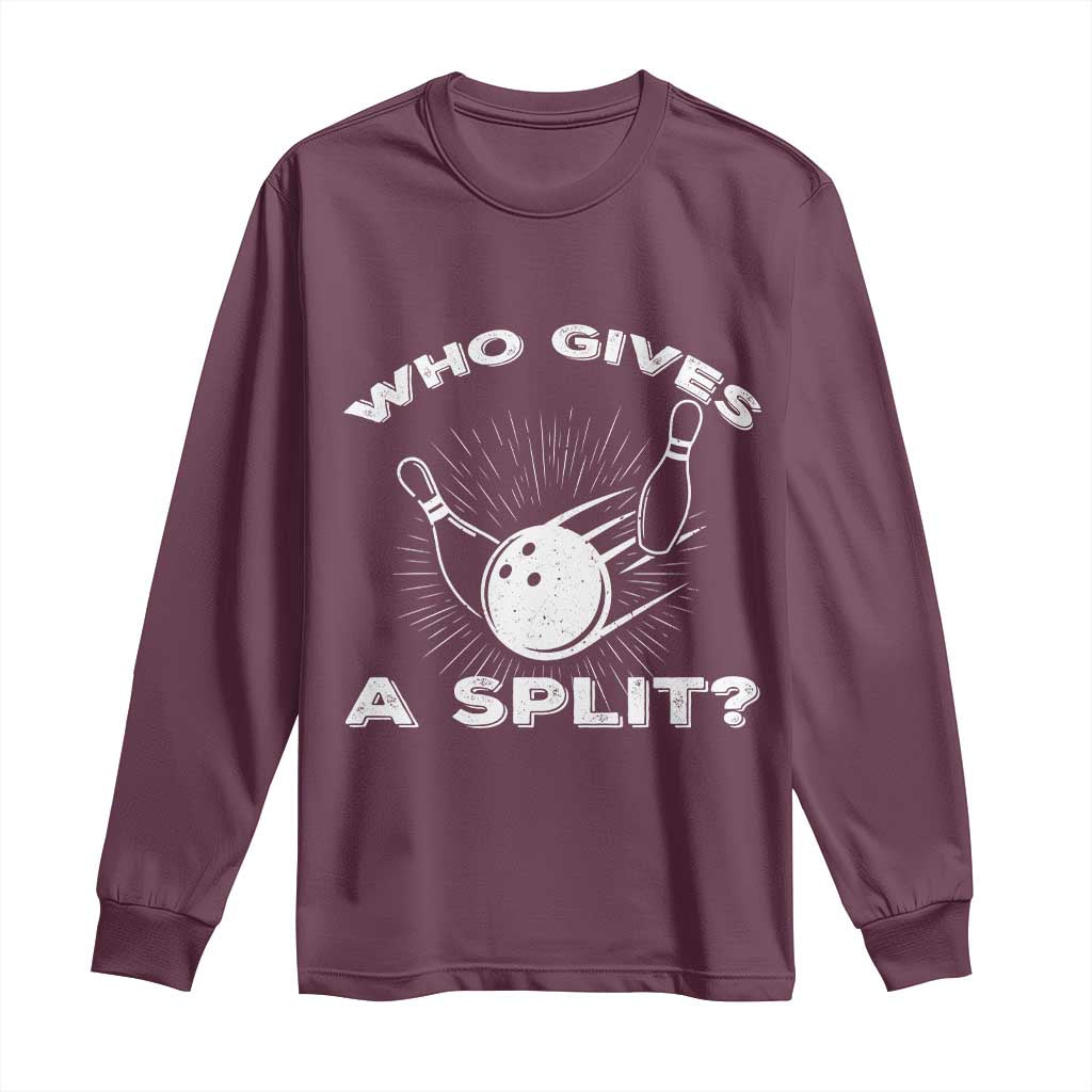 Funny Bowling Team Gift Long Sleeve Shirt Who Gives A Split Quote TS12 Maroon Print Your Wear