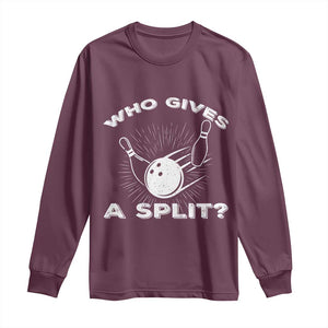 Funny Bowling Team Gift Long Sleeve Shirt Who Gives A Split Quote TS12 Maroon Print Your Wear