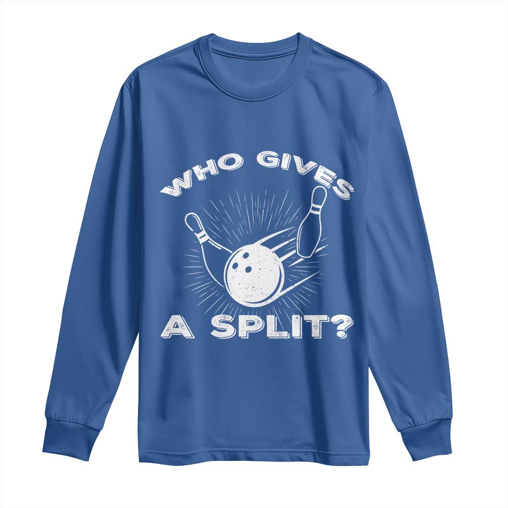Funny Bowling Team Gift Long Sleeve Shirt Who Gives A Split Quote TS12 Royal Blue Print Your Wear