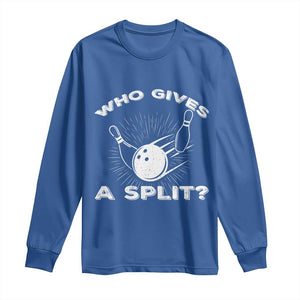Funny Bowling Team Gift Long Sleeve Shirt Who Gives A Split Quote TS12 Royal Blue Print Your Wear