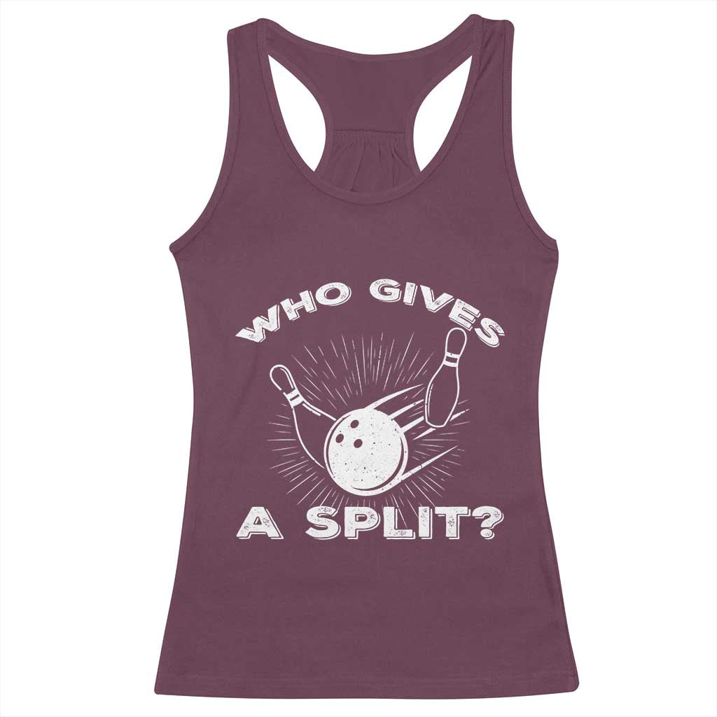 Funny Bowling Team Gift Racerback Tank Top Who Gives A Split Quote TS12 Maroon Print Your Wear