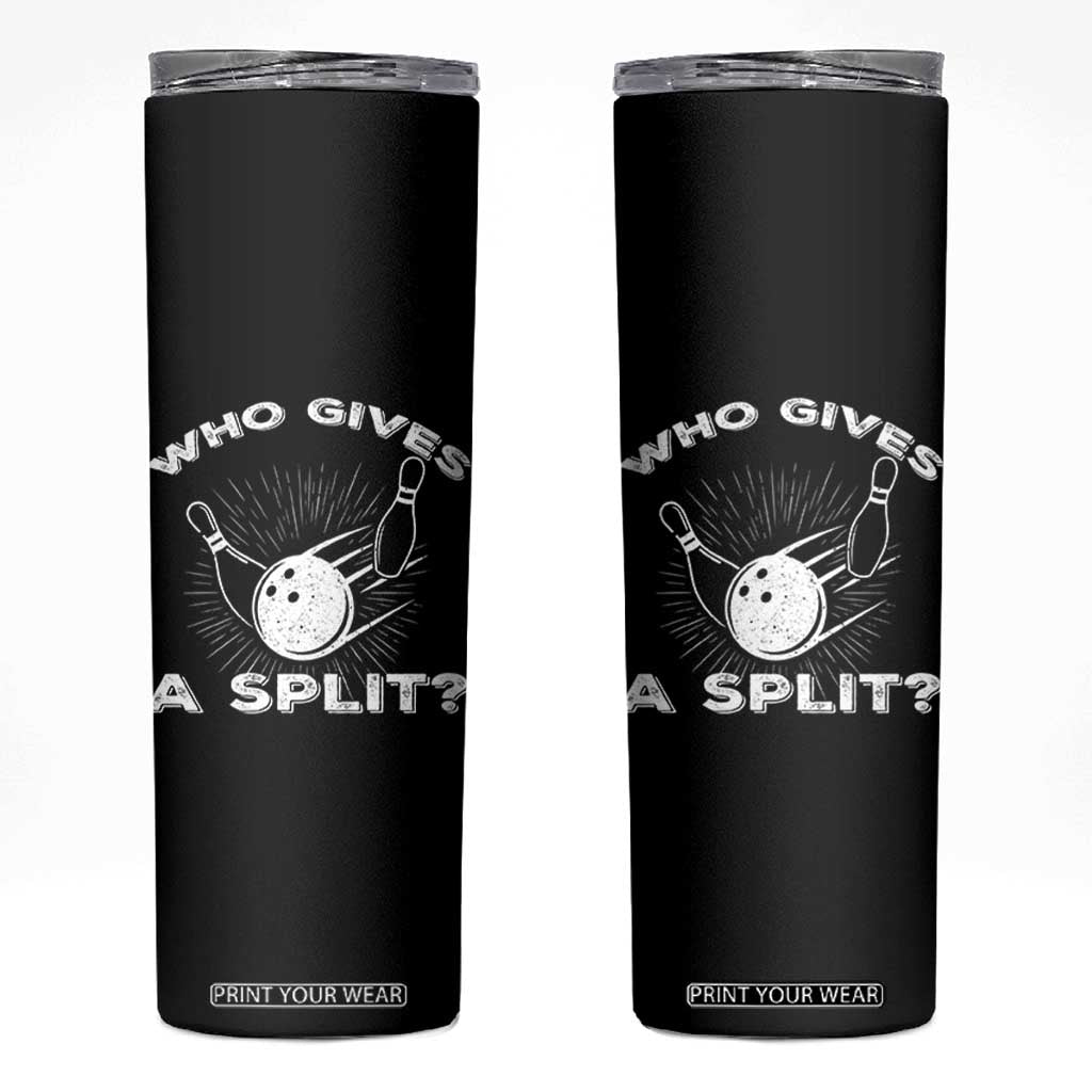 Funny Bowling Team Gift Skinny Tumbler Who Gives A Split Quote TS12 Black Print Your Wear
