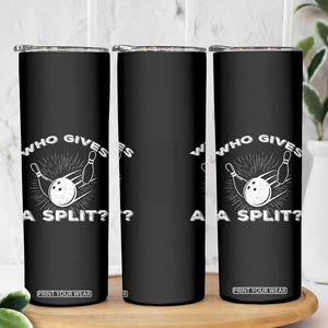 Funny Bowling Team Gift Skinny Tumbler Who Gives A Split Quote TS12 Print Your Wear