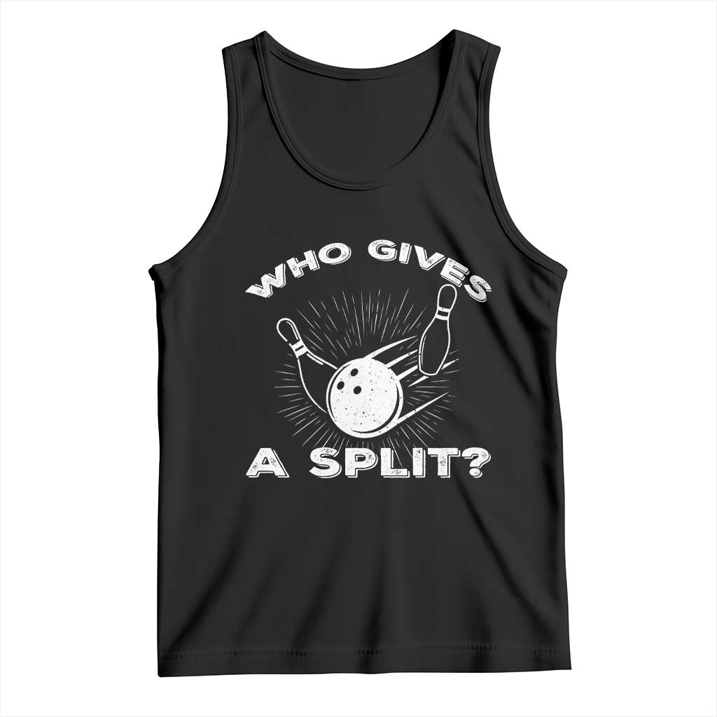 Funny Bowling Team Gift Tank Top Who Gives A Split Quote TS12 Black Print Your Wear
