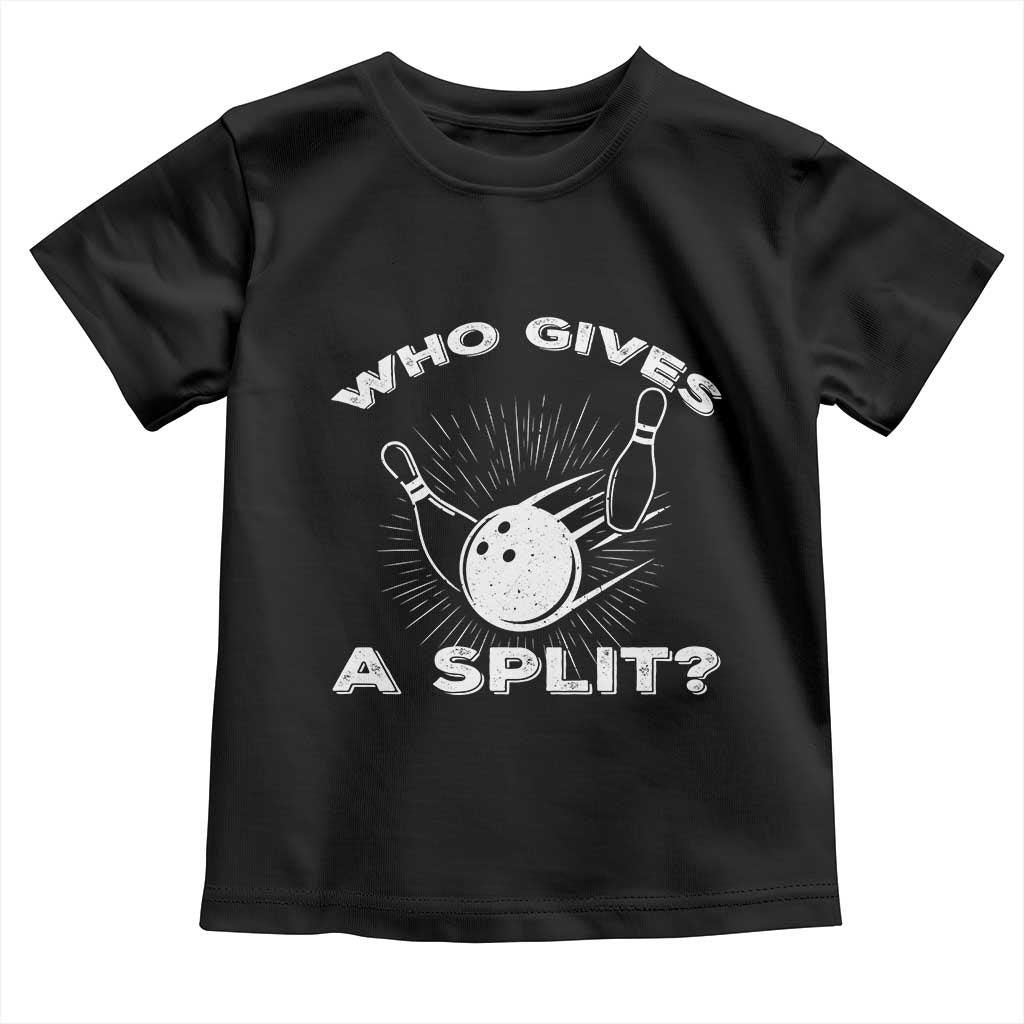 Funny Bowling Team Gift Toddler T Shirt Who Gives A Split Quote TS12 Black Print Your Wear