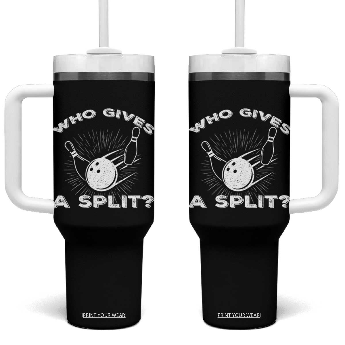 Funny Bowling Team Gift Tumbler With Handle Who Gives A Split Quote TS12 One Size: 40 oz Black Print Your Wear
