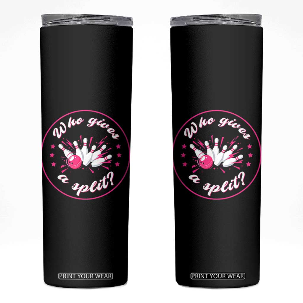 Funny Bowling Quote Skinny Tumbler Who Gives A Split For Women TS12 Black Print Your Wear