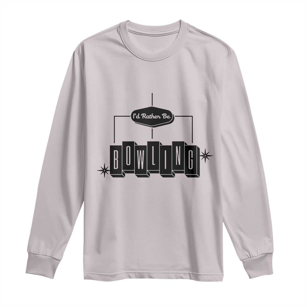 Id Rather Be Bowling Long Sleeve Shirt Funny Bowler Gift TS12 Ice Gray Print Your Wear