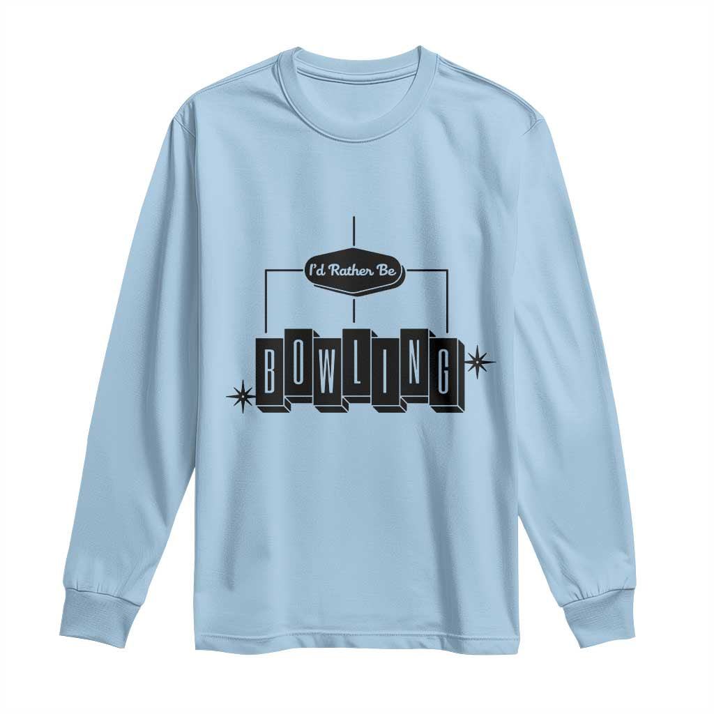 Id Rather Be Bowling Long Sleeve Shirt Funny Bowler Gift TS12 Light Blue Print Your Wear