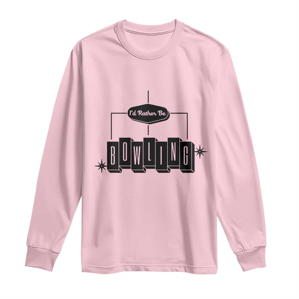 Id Rather Be Bowling Long Sleeve Shirt Funny Bowler Gift TS12 Light Pink Print Your Wear