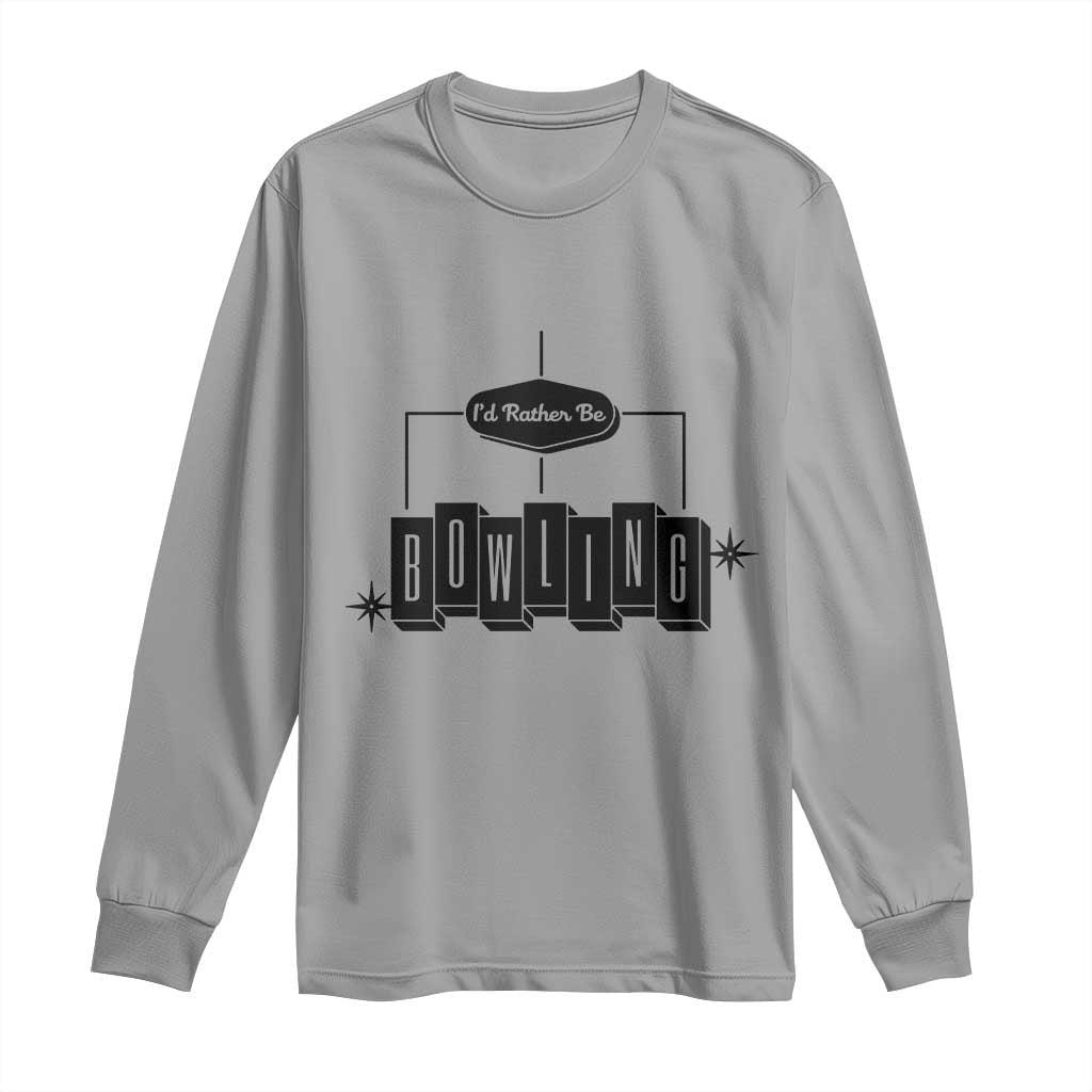 Id Rather Be Bowling Long Sleeve Shirt Funny Bowler Gift TS12 Sport Gray Print Your Wear