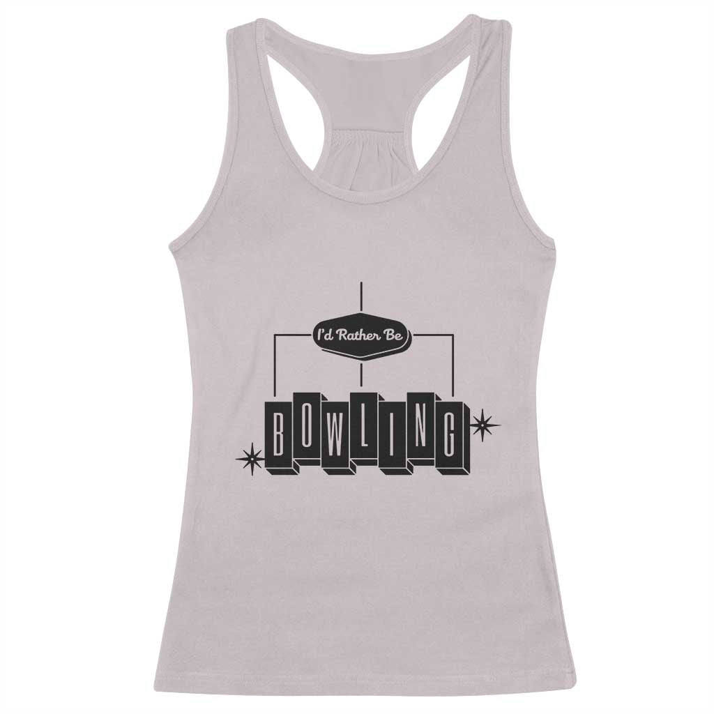 Id Rather Be Bowling Racerback Tank Top Funny Bowler Gift TS12 Ice Gray Print Your Wear