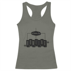 Id Rather Be Bowling Racerback Tank Top Funny Bowler Gift TS12 Military Green Print Your Wear