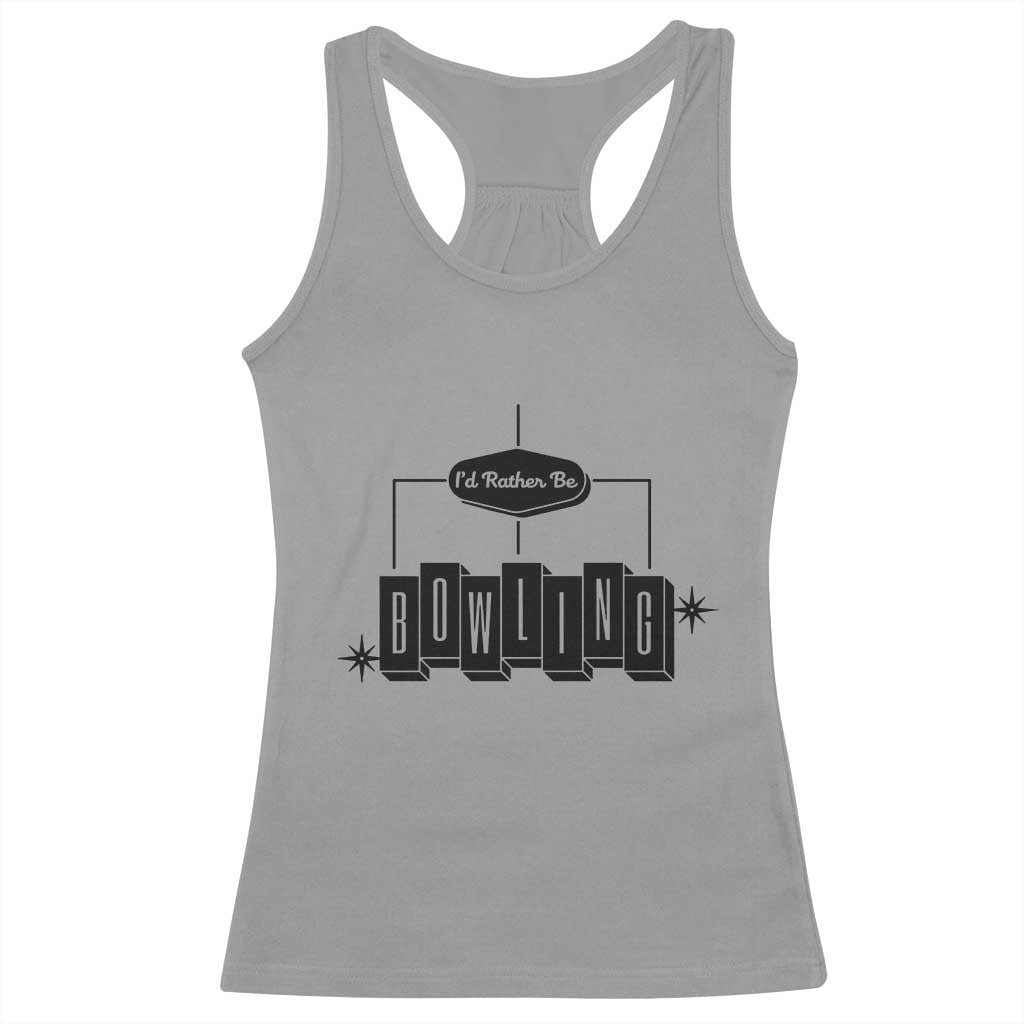 Id Rather Be Bowling Racerback Tank Top Funny Bowler Gift TS12 Sport Gray Print Your Wear