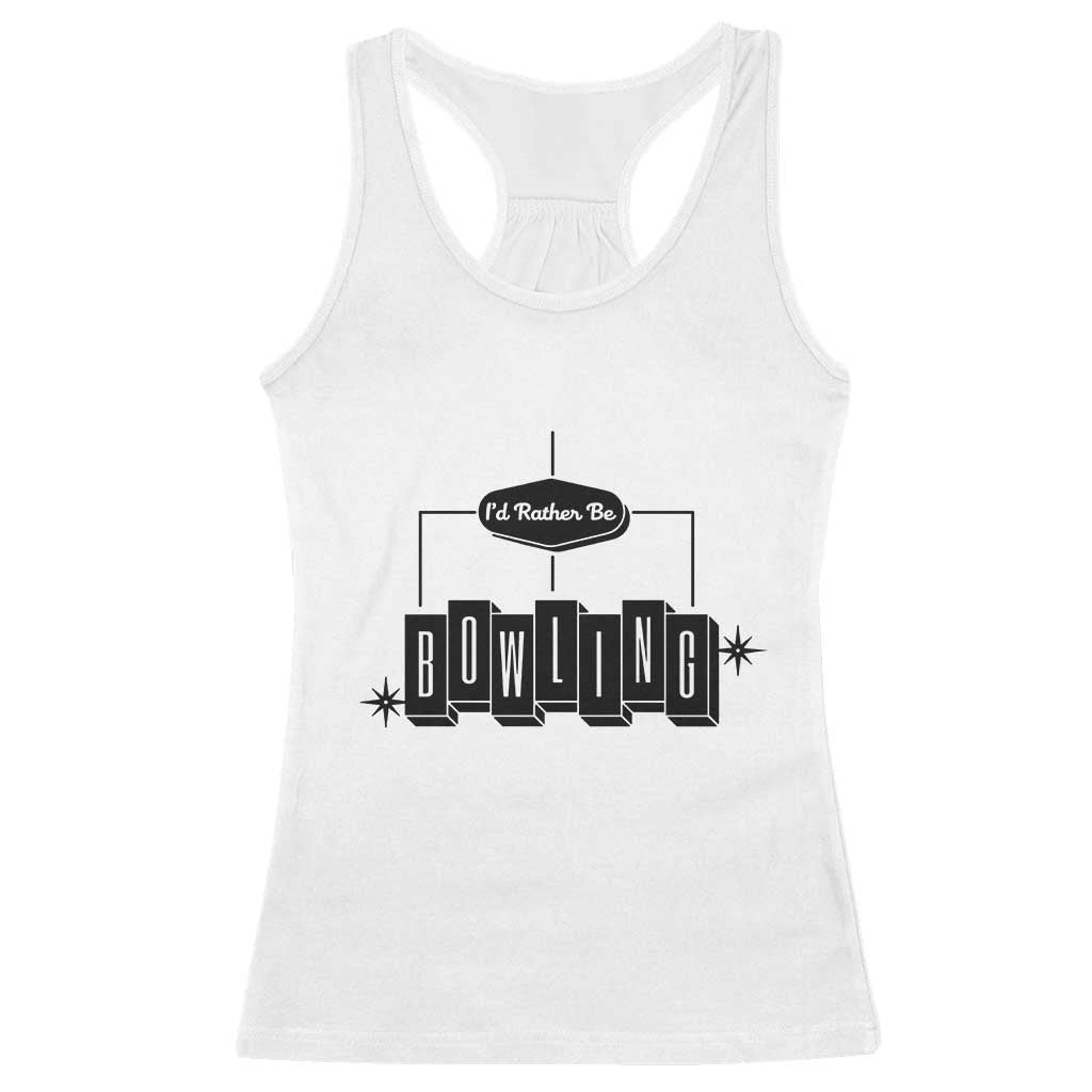 Id Rather Be Bowling Racerback Tank Top Funny Bowler Gift TS12 White Print Your Wear