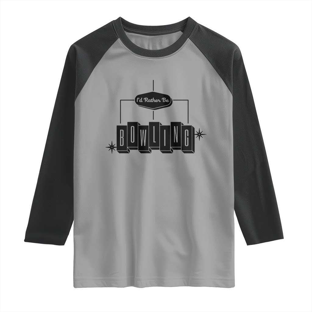 Id Rather Be Bowling Raglan Shirt Funny Bowler Gift TS12 Sport Gray Black Print Your Wear
