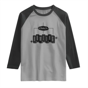 Id Rather Be Bowling Raglan Shirt Funny Bowler Gift TS12 Sport Gray Black Print Your Wear