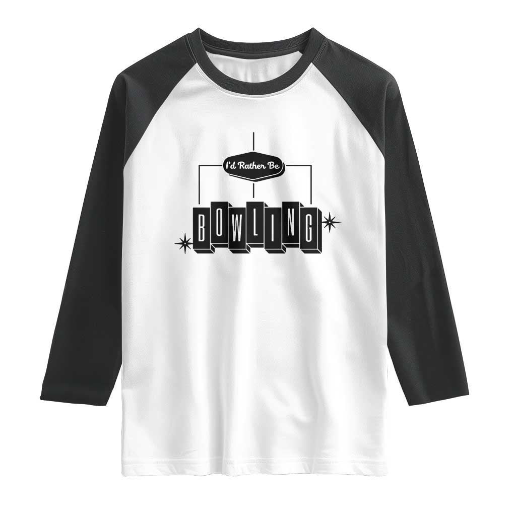 Id Rather Be Bowling Raglan Shirt Funny Bowler Gift TS12 White Black Print Your Wear