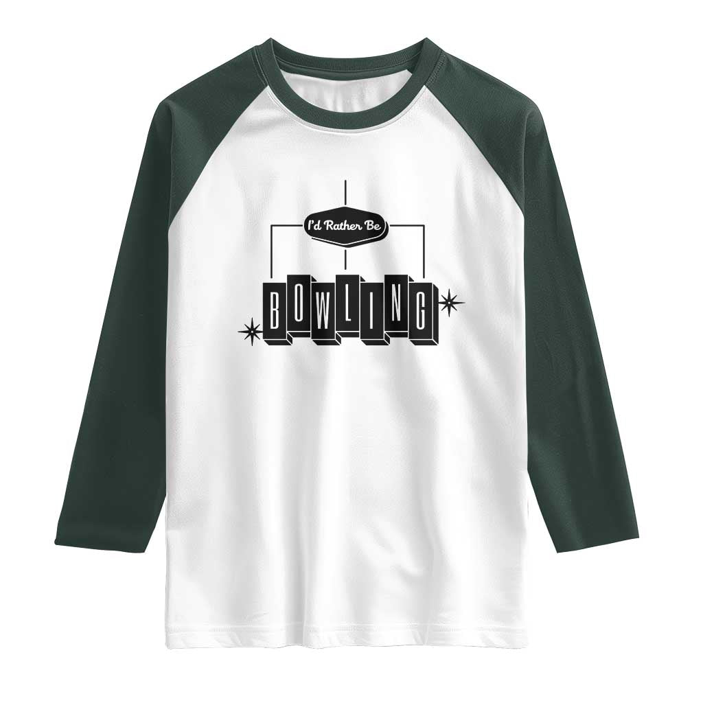 Id Rather Be Bowling Raglan Shirt Funny Bowler Gift TS12 White Dark Forest Green Print Your Wear
