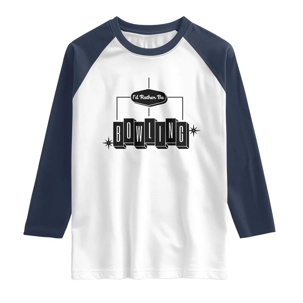 Id Rather Be Bowling Raglan Shirt Funny Bowler Gift TS12 White Navy Print Your Wear