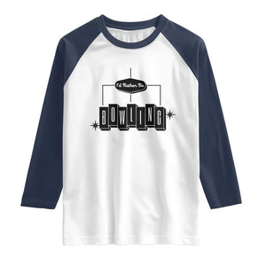 Id Rather Be Bowling Raglan Shirt Funny Bowler Gift TS12 White Navy Print Your Wear