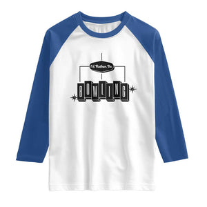 Id Rather Be Bowling Raglan Shirt Funny Bowler Gift TS12 White Royal Print Your Wear