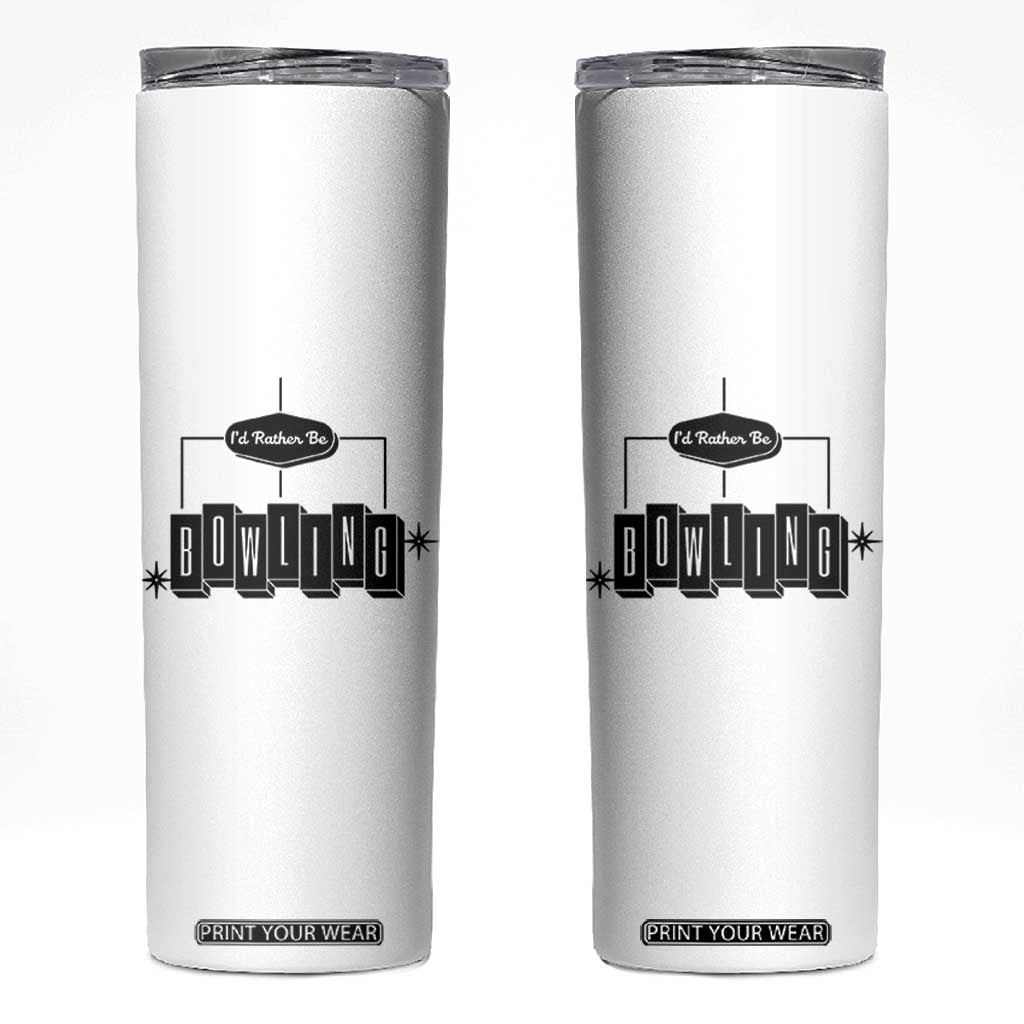Id Rather Be Bowling Skinny Tumbler Funny Bowler Gift TS12 White Print Your Wear