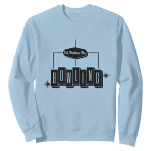 Id Rather Be Bowling Sweatshirt Funny Bowler Gift TS12 Light Blue Print Your Wear