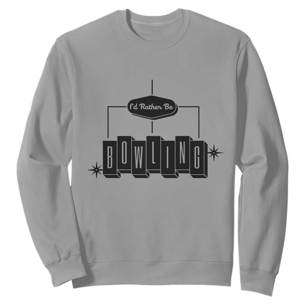 Id Rather Be Bowling Sweatshirt Funny Bowler Gift TS12 Sport Gray Print Your Wear
