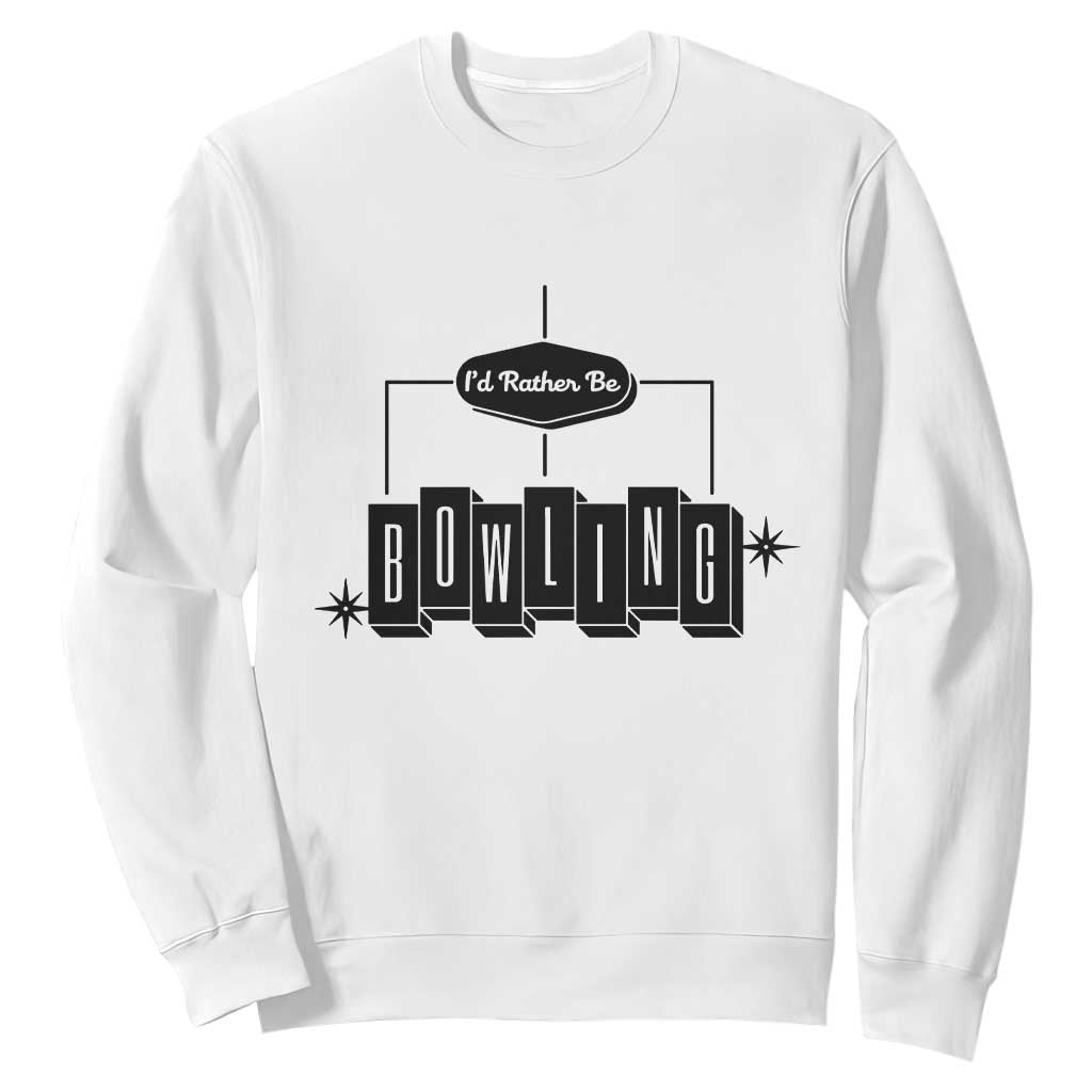 Id Rather Be Bowling Sweatshirt Funny Bowler Gift TS12 White Print Your Wear