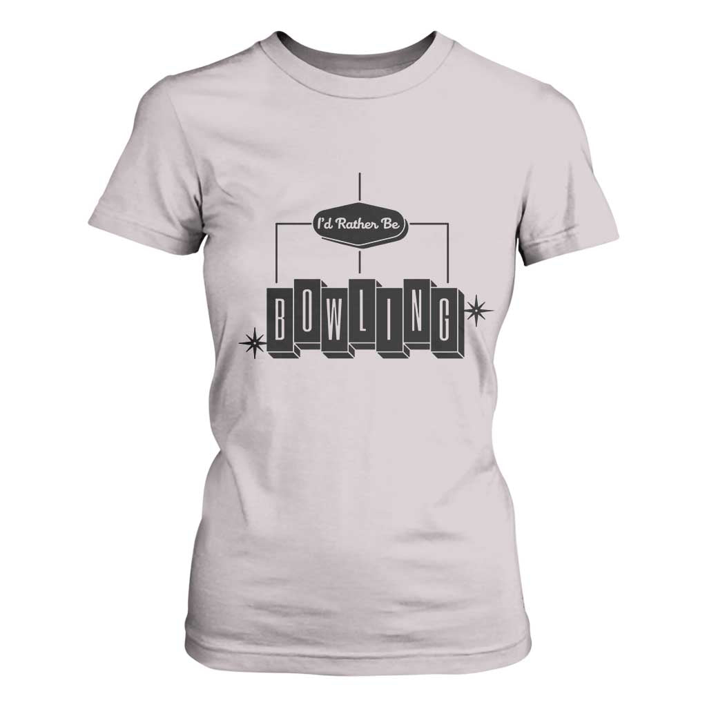 Id Rather Be Bowling T Shirt For Women Funny Bowler Gift TS12 Ice Gray Print Your Wear