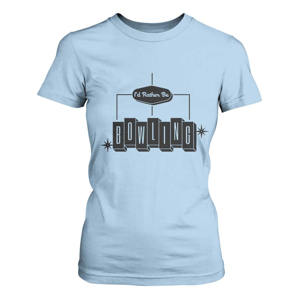 Id Rather Be Bowling T Shirt For Women Funny Bowler Gift TS12 Light Blue Print Your Wear