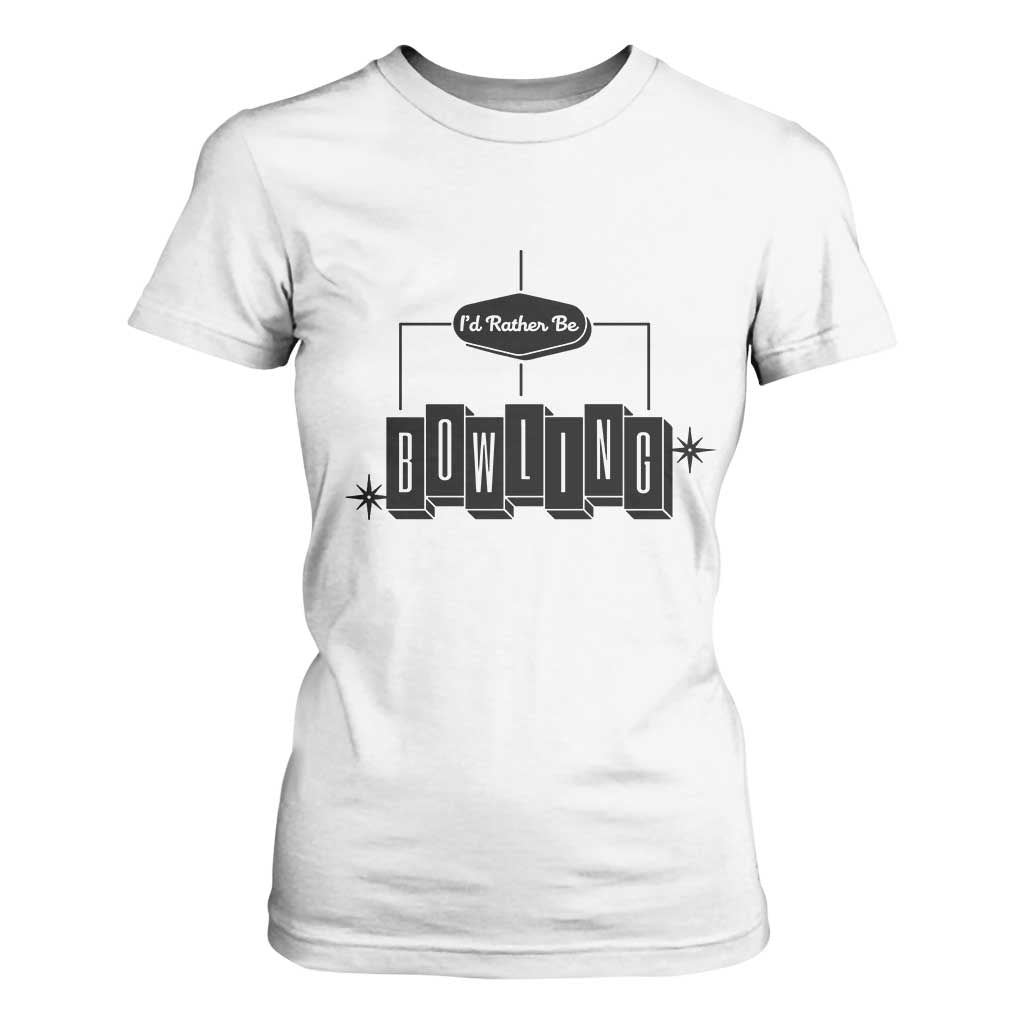 Id Rather Be Bowling T Shirt For Women Funny Bowler Gift TS12 White Print Your Wear