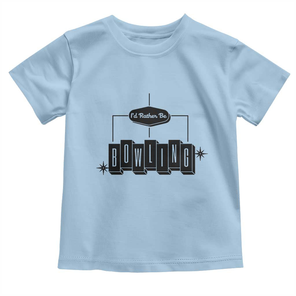 Id Rather Be Bowling Toddler T Shirt Funny Bowler Gift TS12 Light Blue Print Your Wear