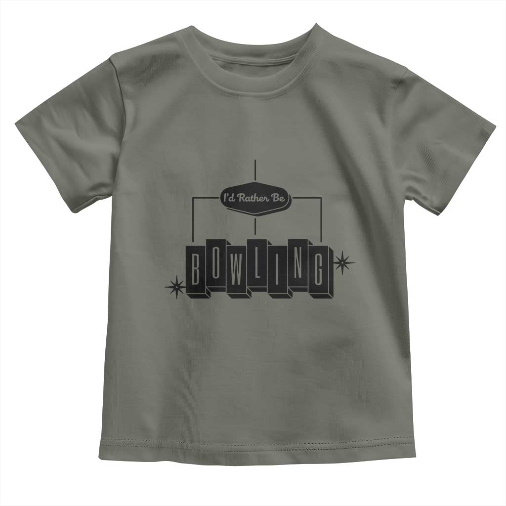 Id Rather Be Bowling Toddler T Shirt Funny Bowler Gift TS12 Military Green Print Your Wear