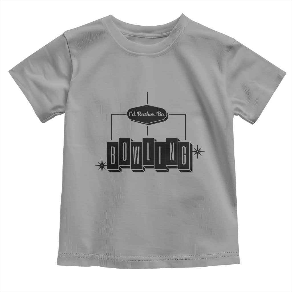 Id Rather Be Bowling Toddler T Shirt Funny Bowler Gift TS12 Sport Gray Print Your Wear