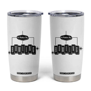 Id Rather Be Bowling Tumbler Cup Funny Bowler Gift TS12 White Print Your Wear