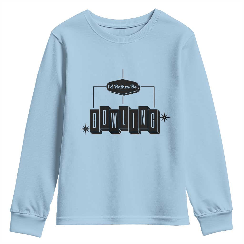 Id Rather Be Bowling Youth Sweatshirt Funny Bowler Gift TS12 Light Blue Print Your Wear