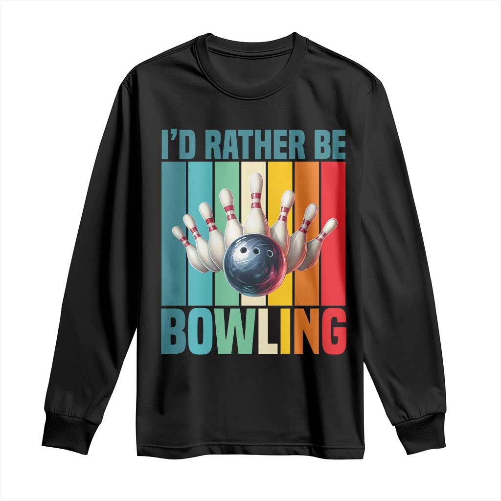 Funny Bowling Quote Long Sleeve Shirt Id Rather Be Bowling Gift TS12 Black Print Your Wear