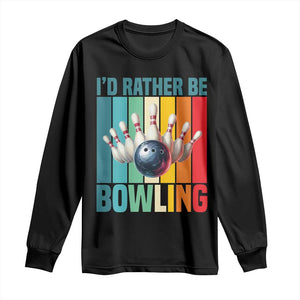 Funny Bowling Quote Long Sleeve Shirt Id Rather Be Bowling Gift TS12 Black Print Your Wear