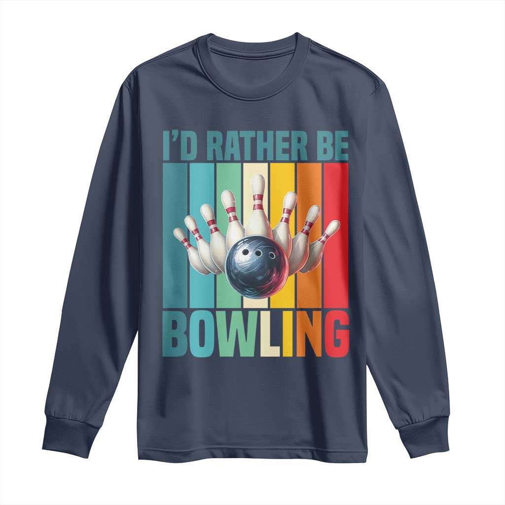 Funny Bowling Quote Long Sleeve Shirt Id Rather Be Bowling Gift TS12 Navy Print Your Wear