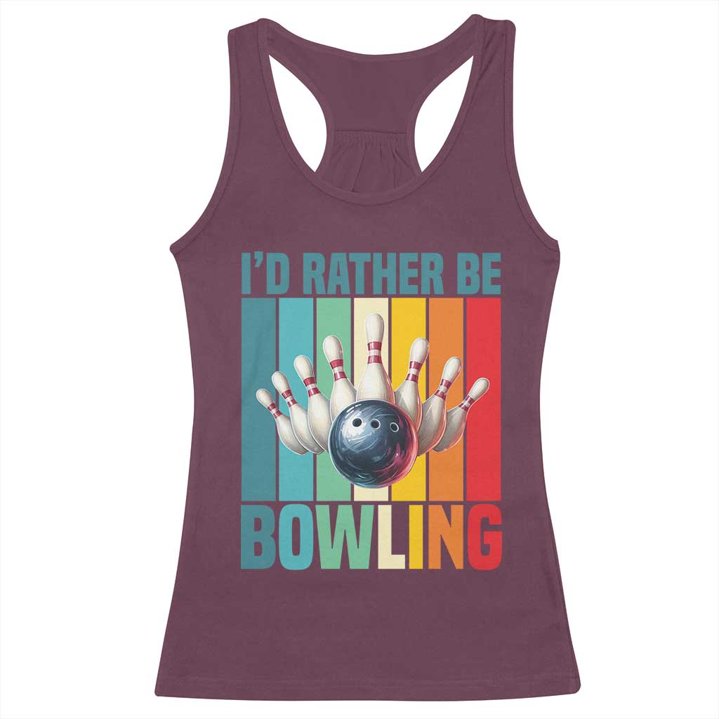 Funny Bowling Quote Racerback Tank Top Id Rather Be Bowling Gift TS12 Maroon Print Your Wear