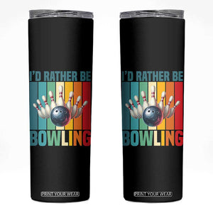 Funny Bowling Quote Skinny Tumbler Id Rather Be Bowling Gift TS12 Black Print Your Wear