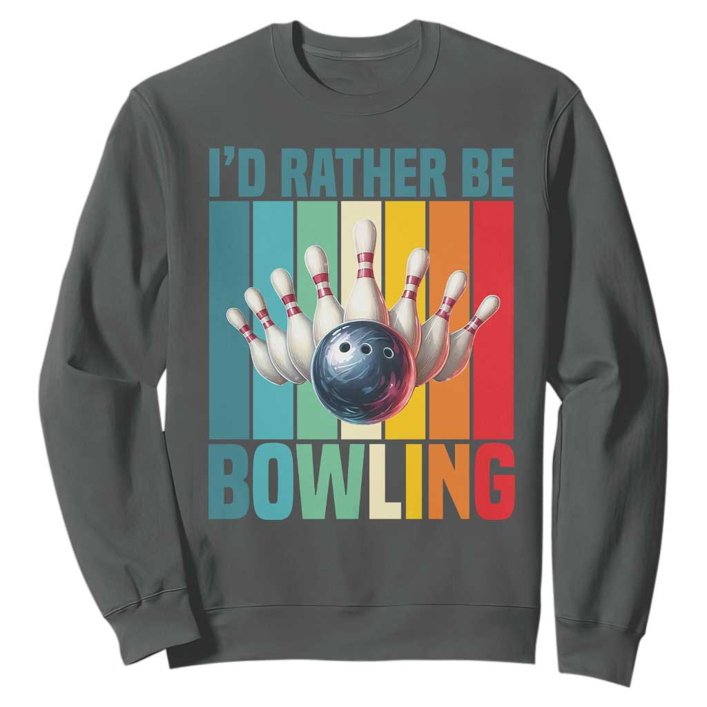 Funny Bowling Quote Sweatshirt Id Rather Be Bowling Gift TS12 Dark Heather Print Your Wear