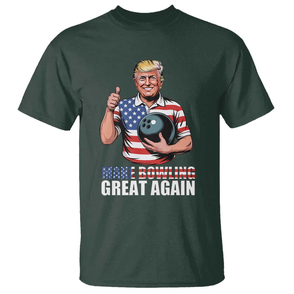 Make Bowling Great Again T Shirt Funny Trump Bowling Gift TS12 Dark Forest Green Print Your Wear