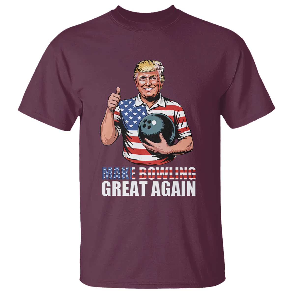 Make Bowling Great Again T Shirt Funny Trump Bowling Gift TS12 Maroon Print Your Wear