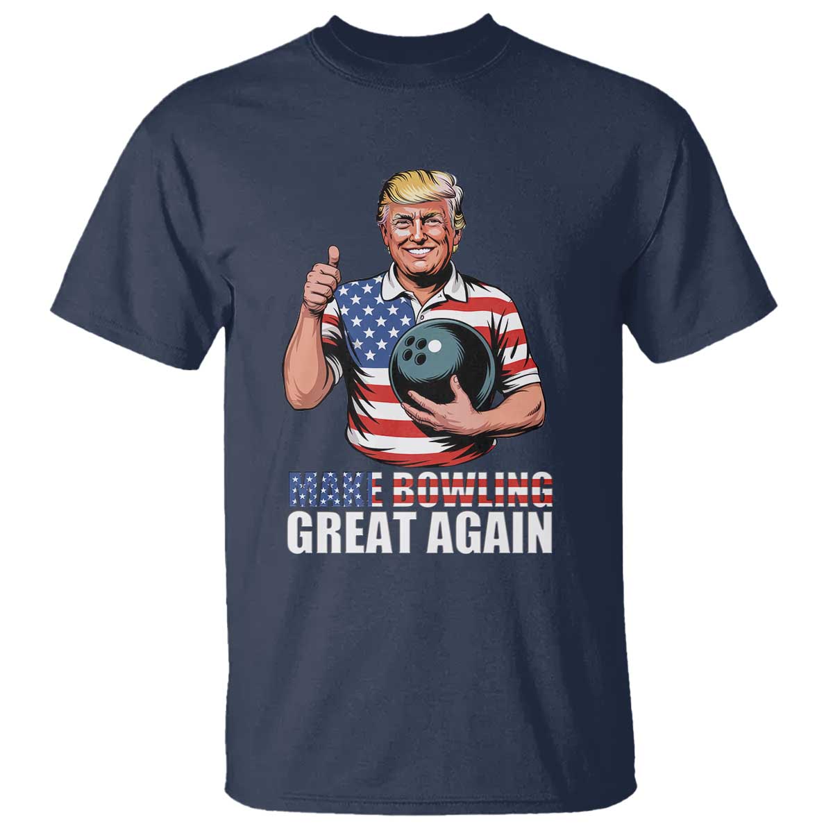 Make Bowling Great Again T Shirt Funny Trump Bowling Gift TS12 Navy Print Your Wear