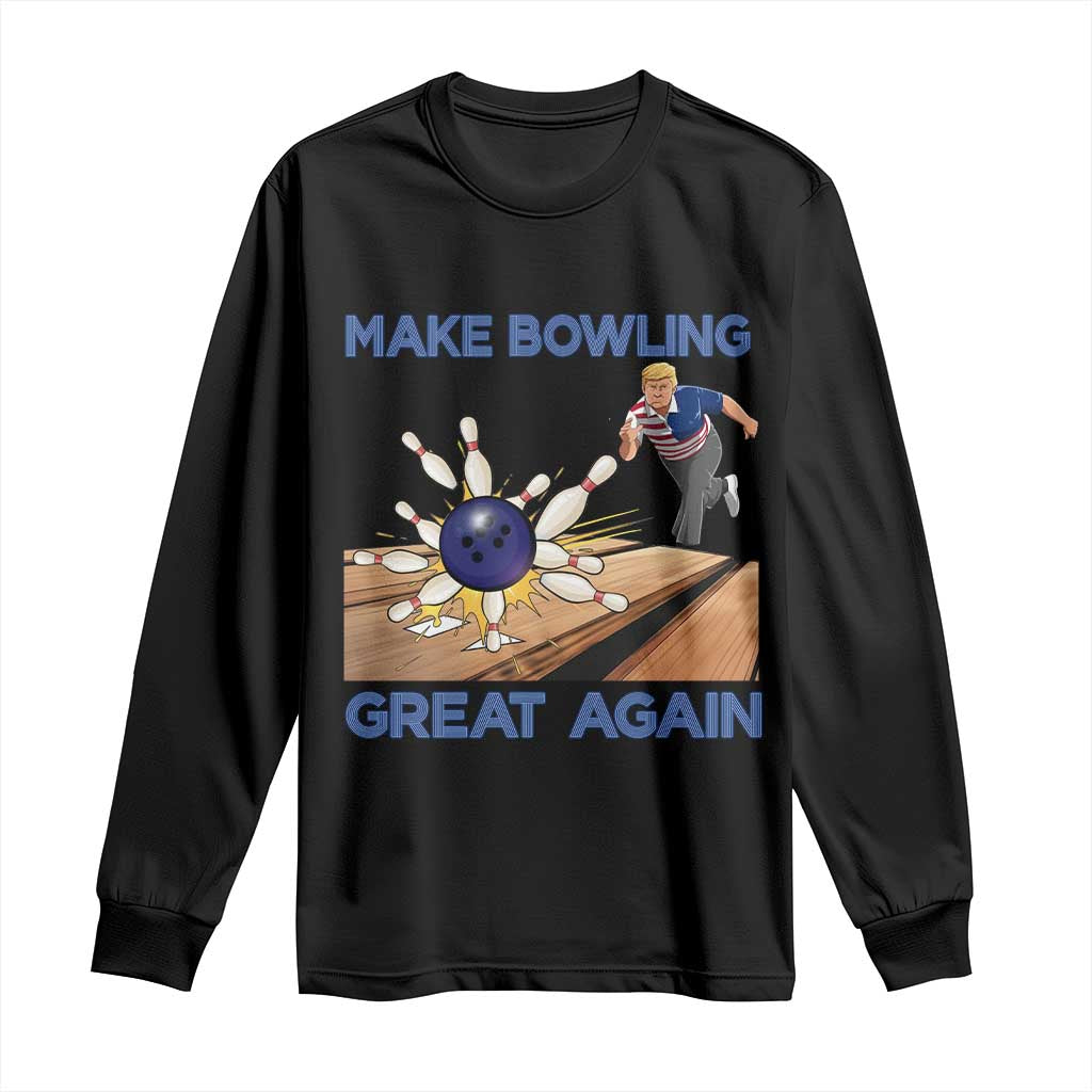 Make Bowling Great Again Long Sleeve Shirt Funny Bowler Gift TS12 Black Print Your Wear